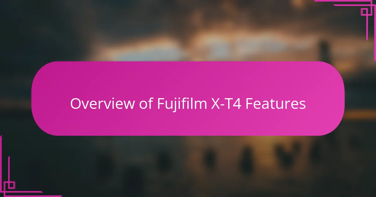 Overview of Fujifilm X-T4 Features