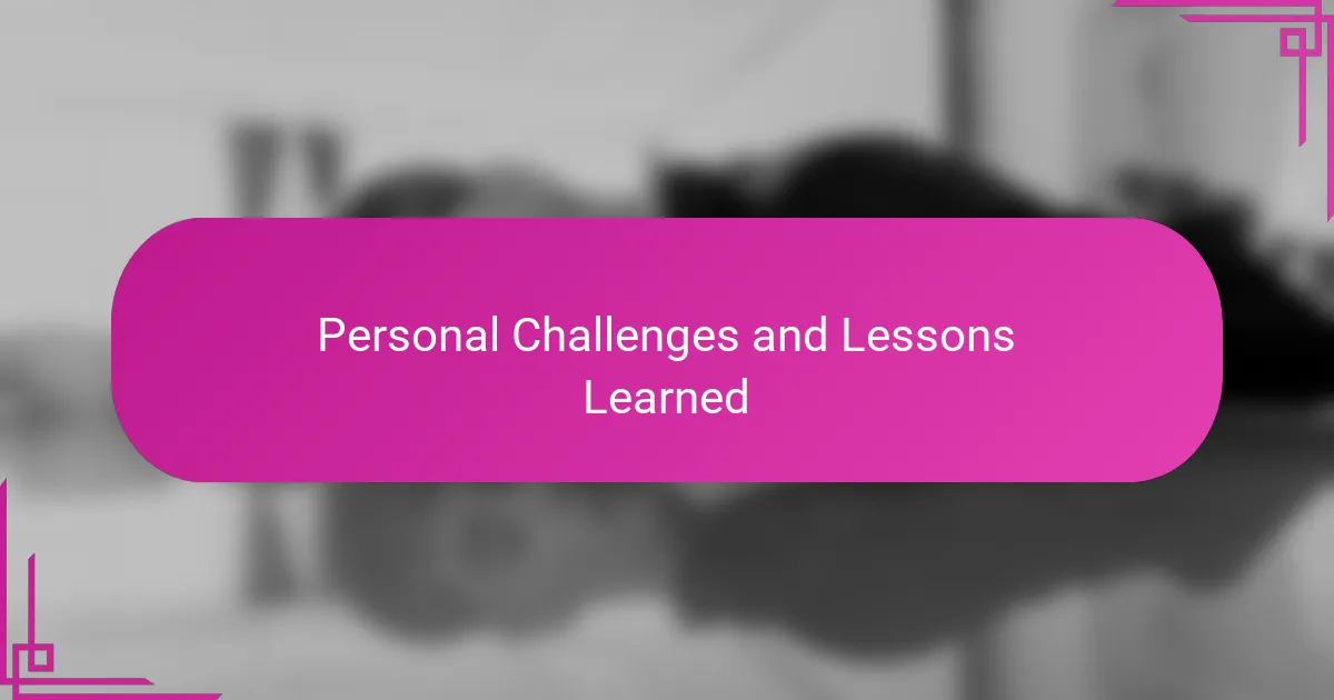 Personal Challenges and Lessons Learned