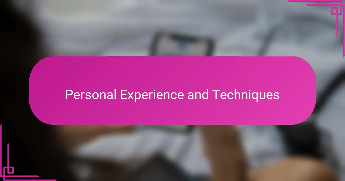 Personal Experience and Techniques