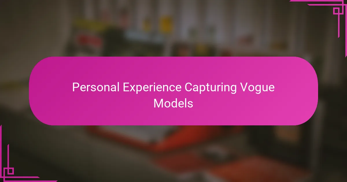 Personal Experience Capturing Vogue Models