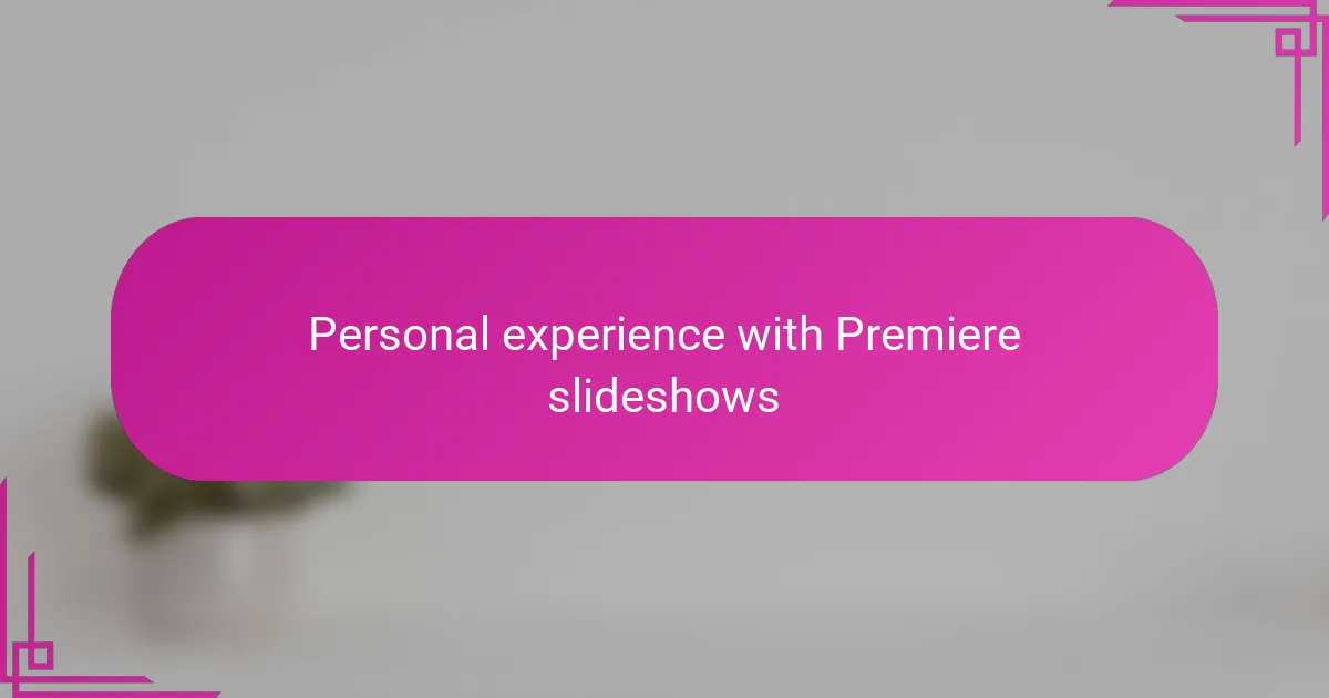 Personal experience with Premiere slideshows