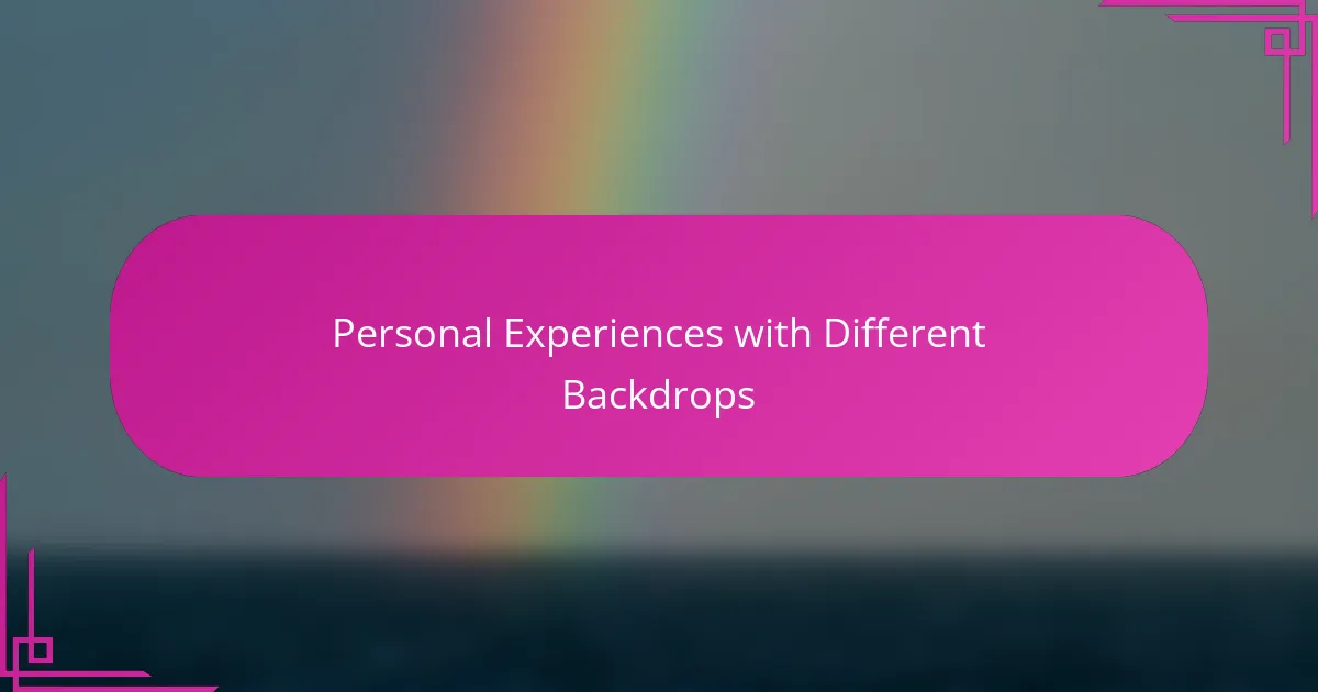 Personal Experiences with Different Backdrops