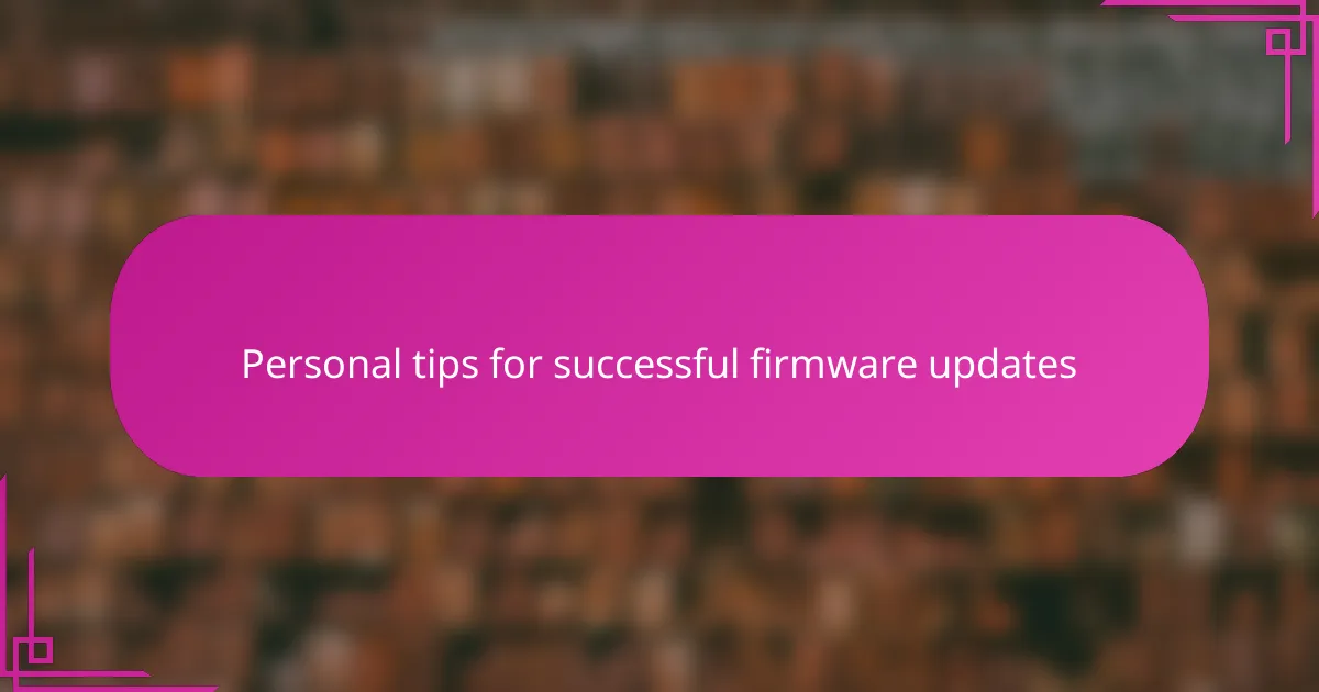 Personal tips for successful firmware updates