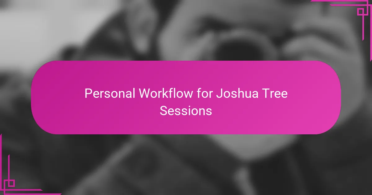 Personal Workflow for Joshua Tree Sessions