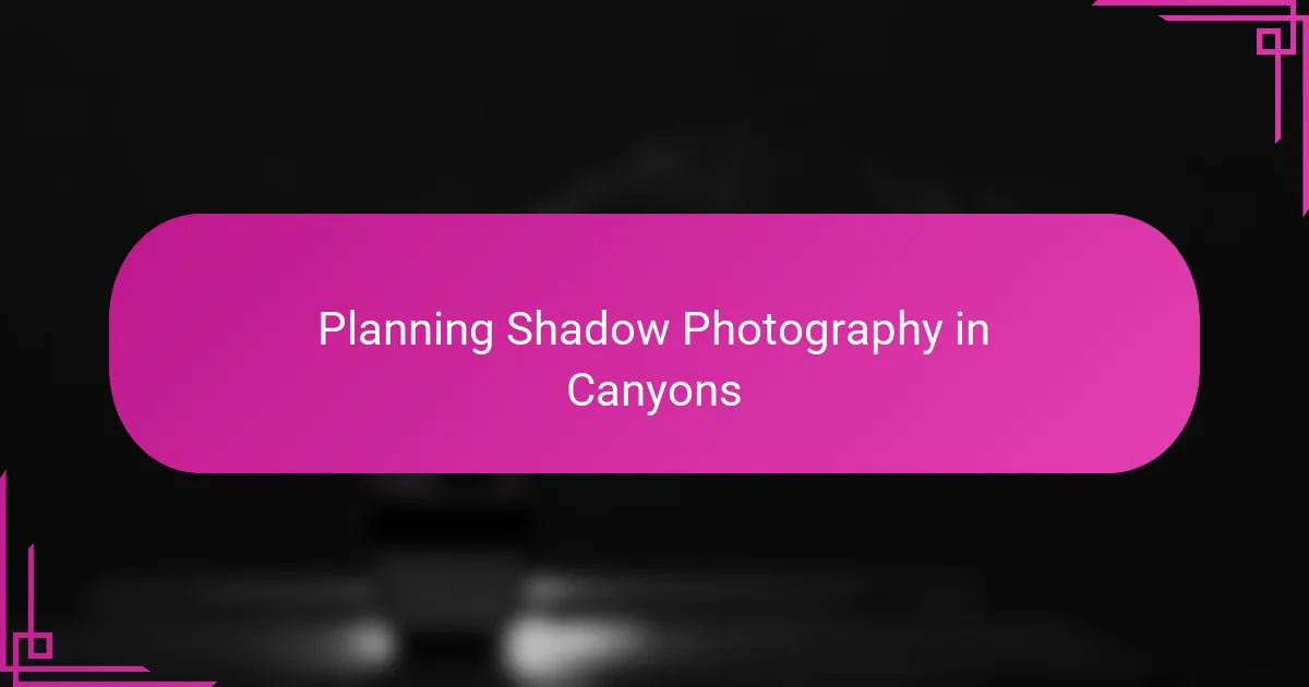 Planning Shadow Photography in Canyons