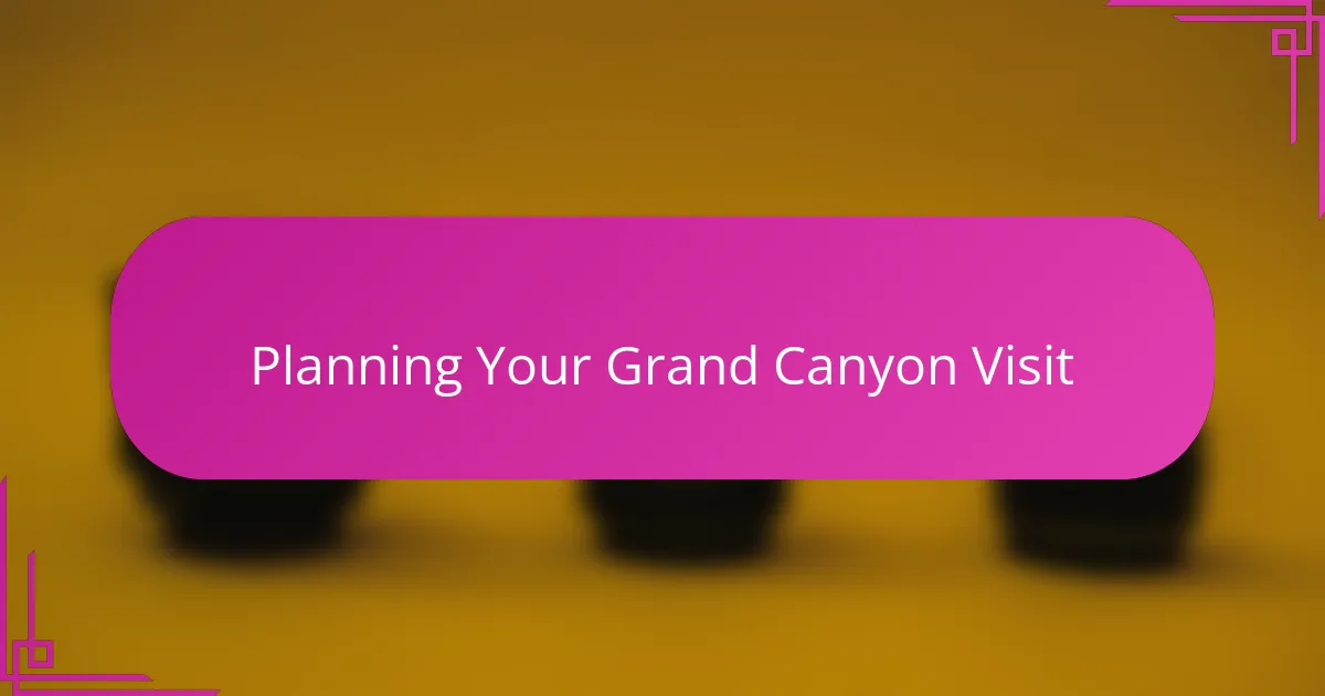Planning Your Grand Canyon Visit