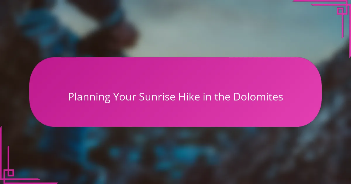 Planning Your Sunrise Hike in the Dolomites