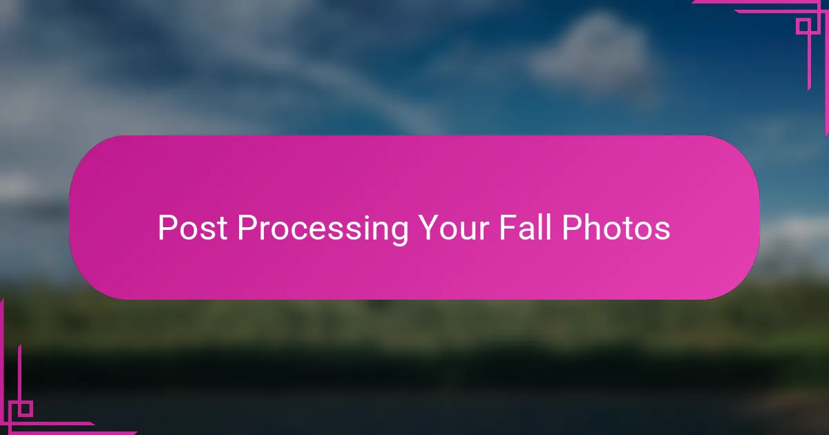 Post Processing Your Fall Photos