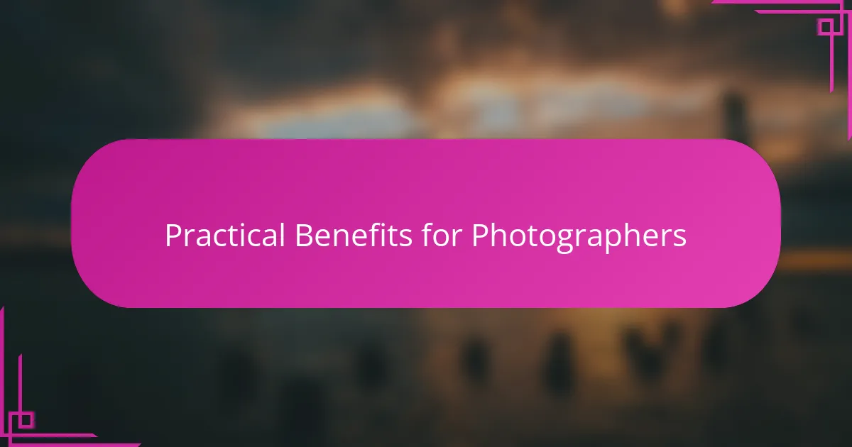 Practical Benefits for Photographers