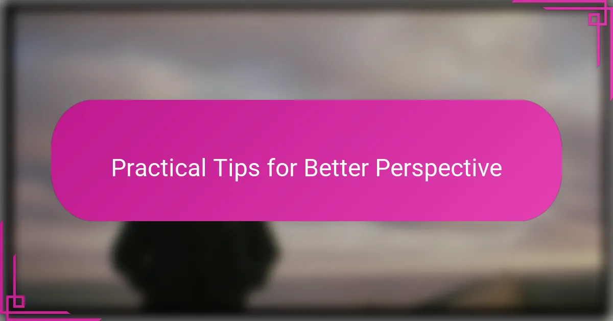 Practical Tips for Better Perspective