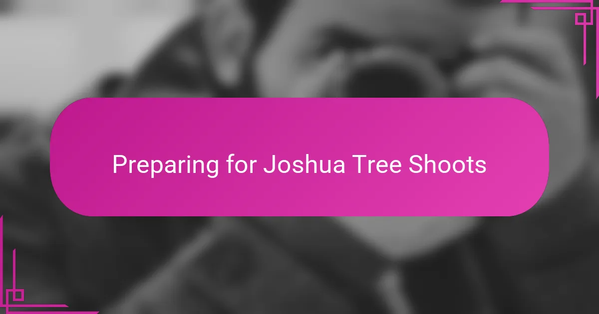 Preparing for Joshua Tree Shoots