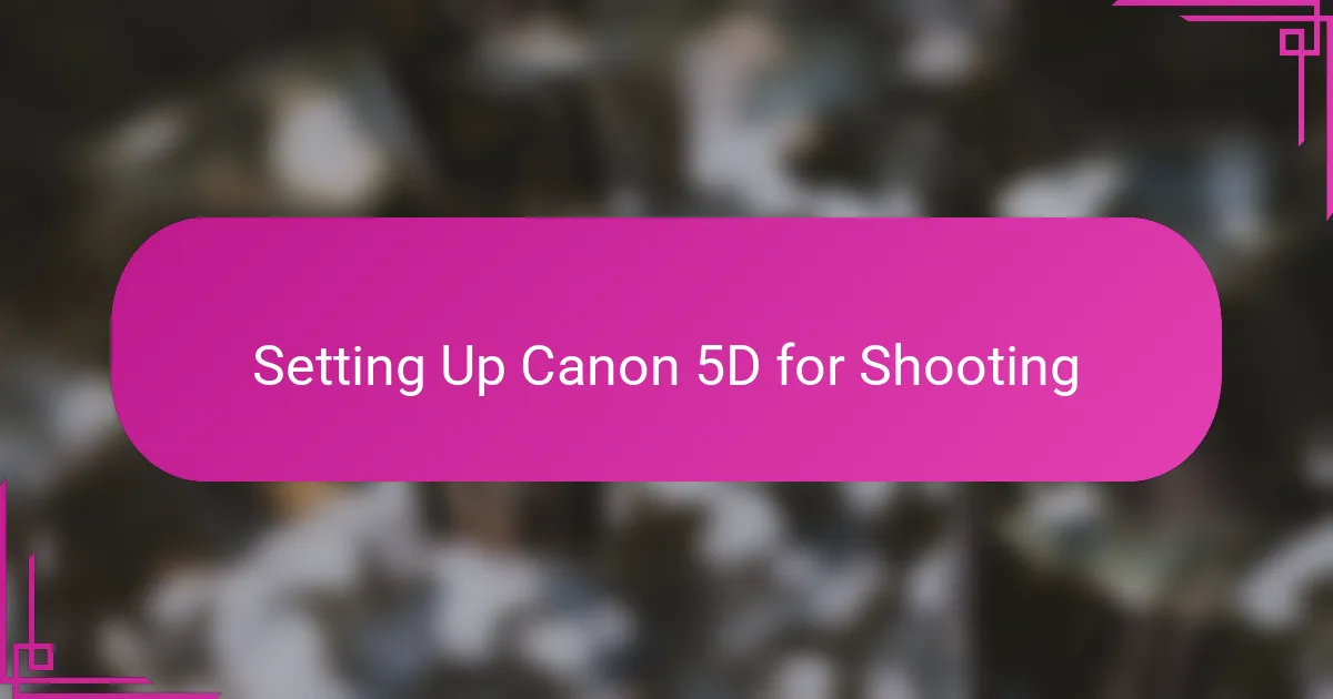 Setting Up Canon 5D for Shooting