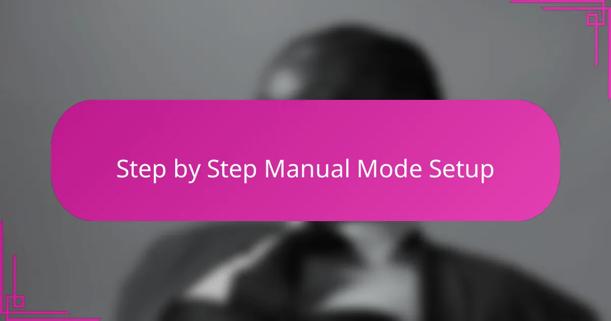Step by Step Manual Mode Setup