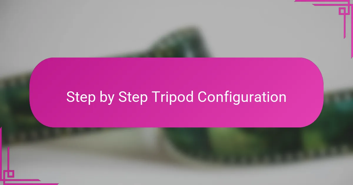 Step by Step Tripod Configuration