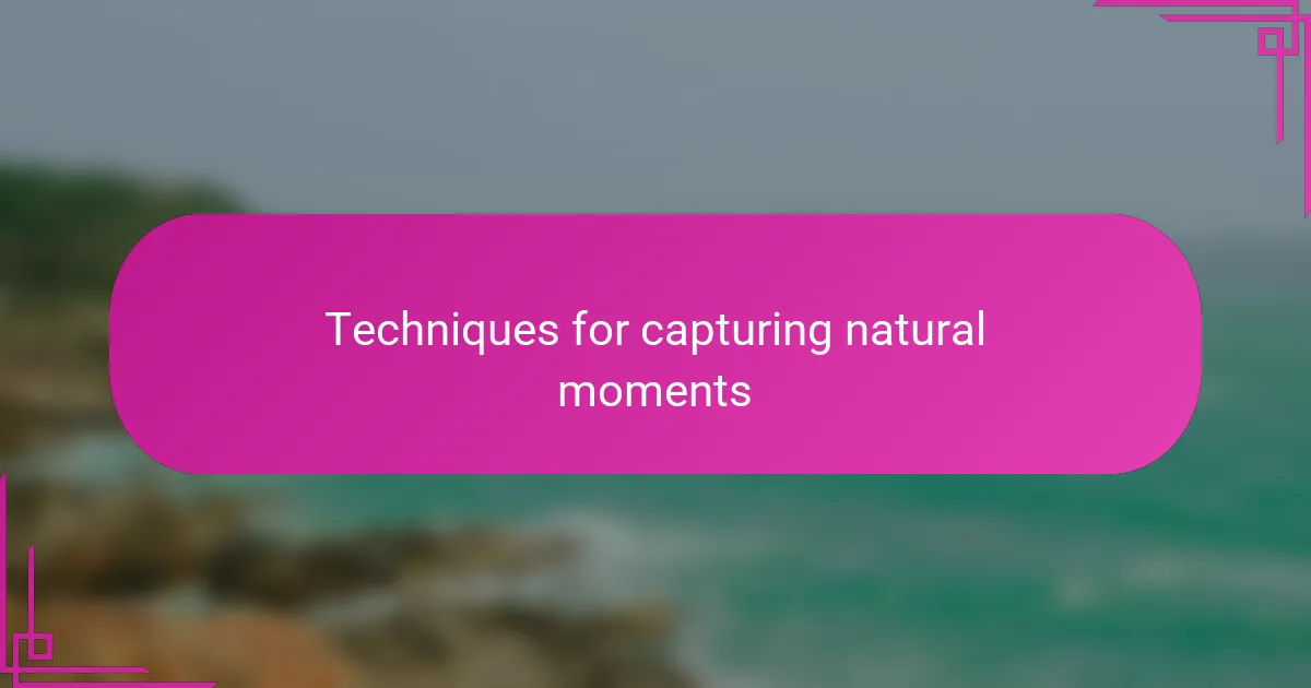 Techniques for capturing natural moments