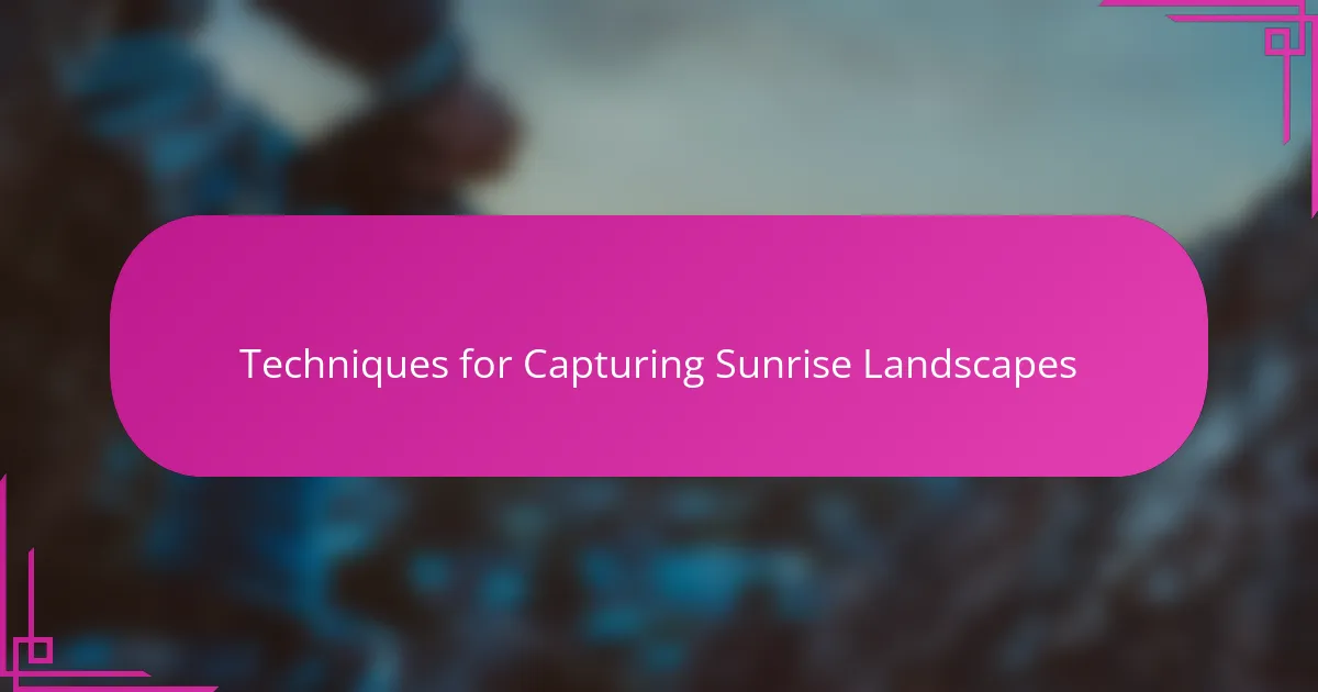 Techniques for Capturing Sunrise Landscapes