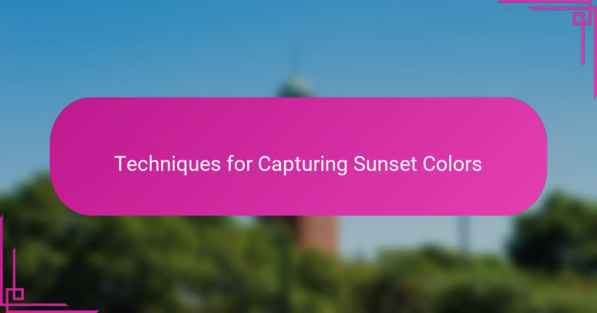 Techniques for Capturing Sunset Colors