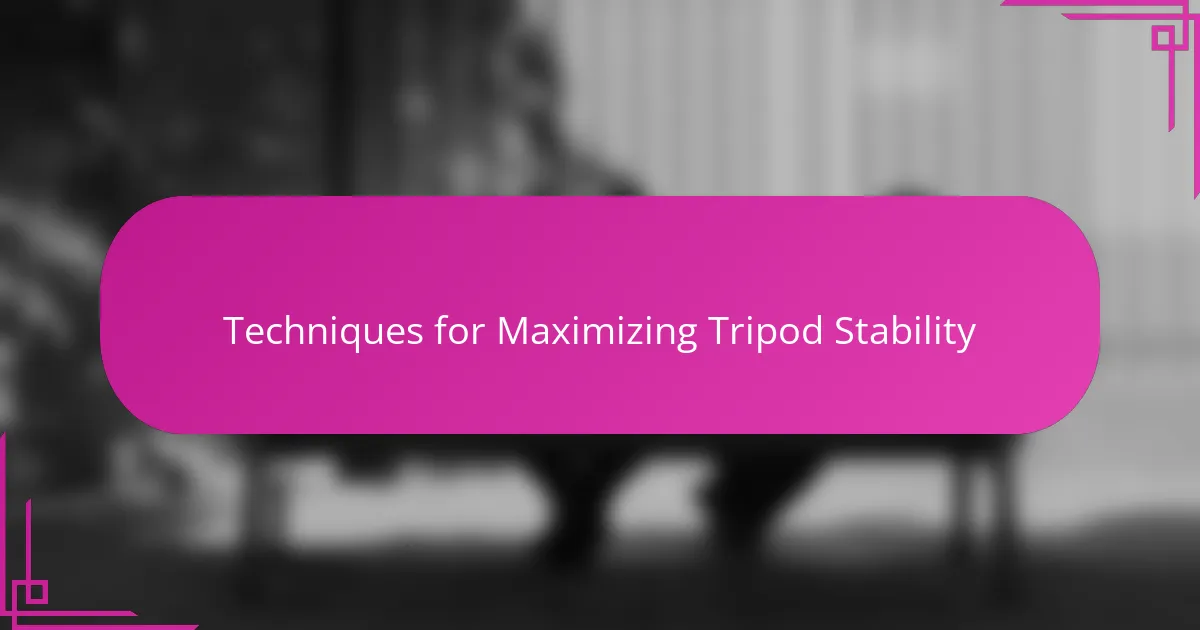 Techniques for Maximizing Tripod Stability