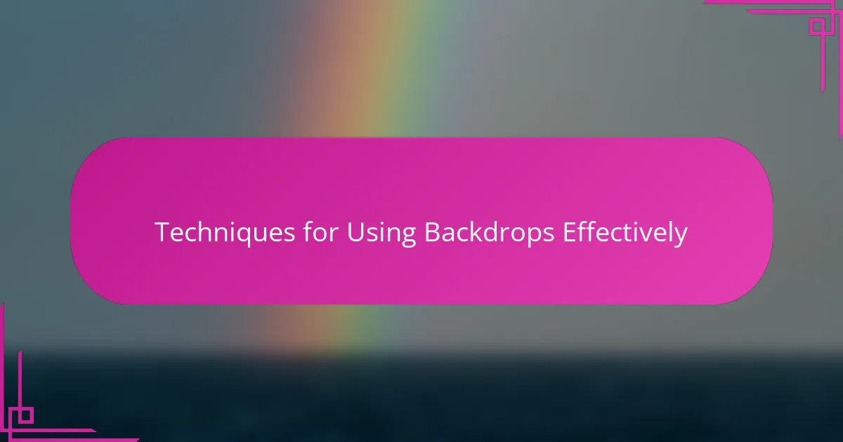 Techniques for Using Backdrops Effectively