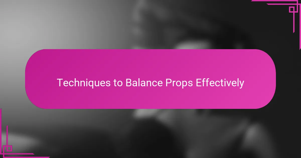 Techniques to Balance Props Effectively
