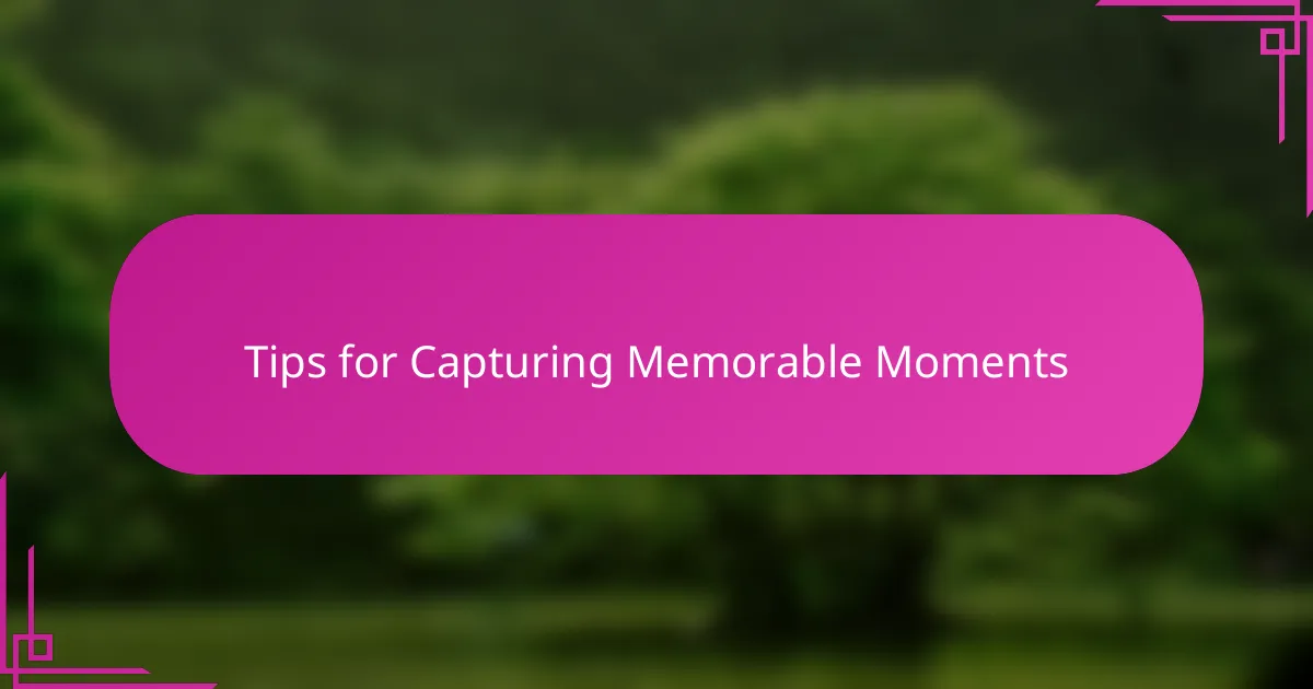 Tips for Capturing Memorable Moments