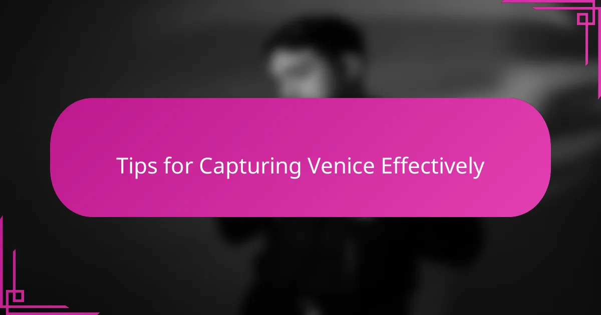 Tips for Capturing Venice Effectively