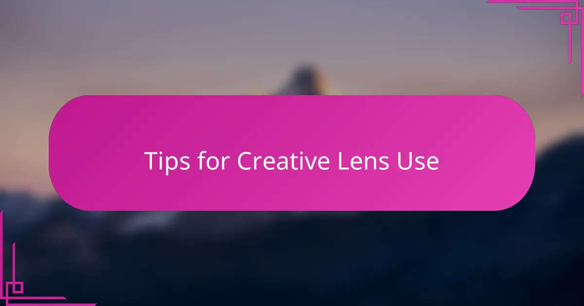 Tips for Creative Lens Use