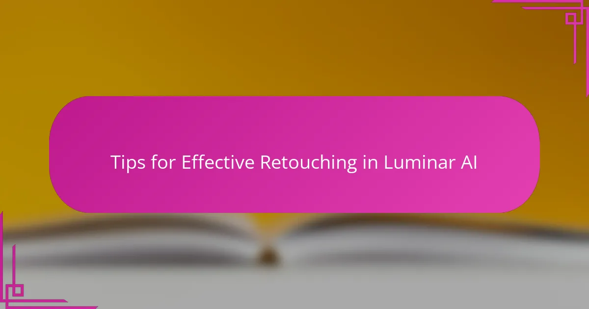 Tips for Effective Retouching in Luminar AI