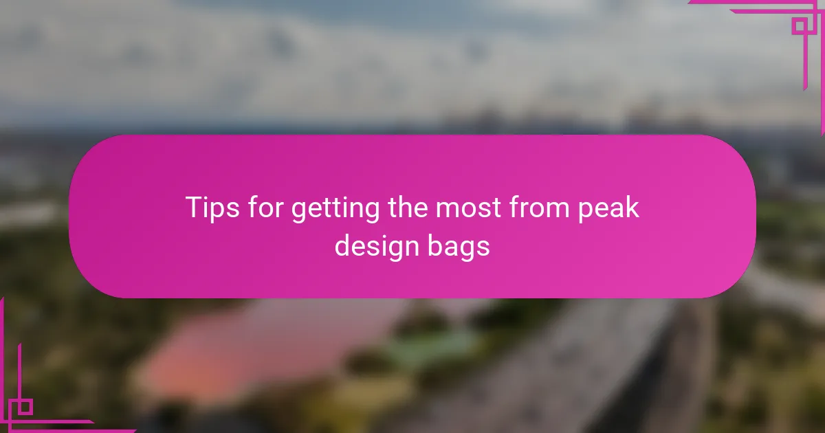 Tips for getting the most from peak design bags