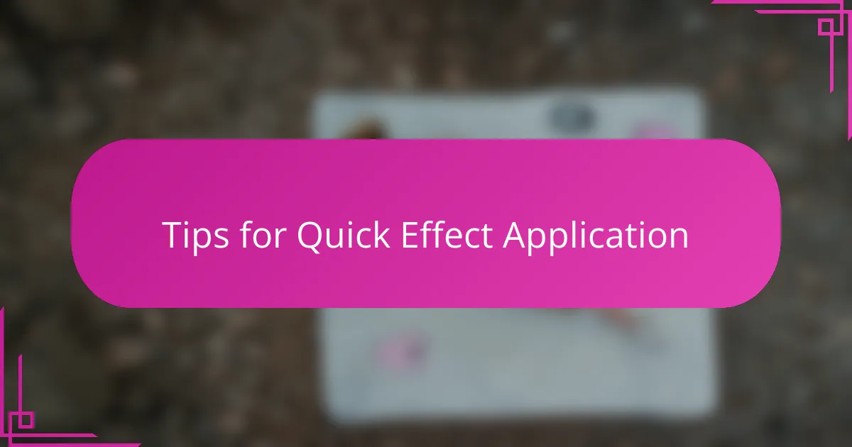 Tips for Quick Effect Application