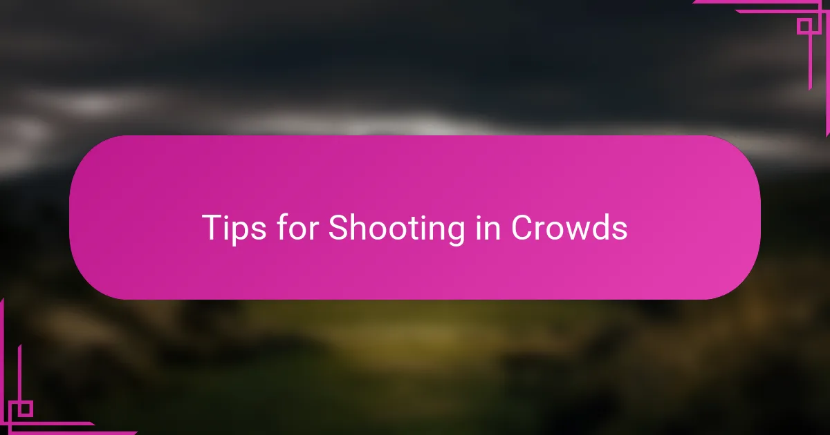 Tips for Shooting in Crowds