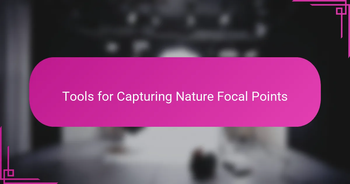Tools for Capturing Nature Focal Points