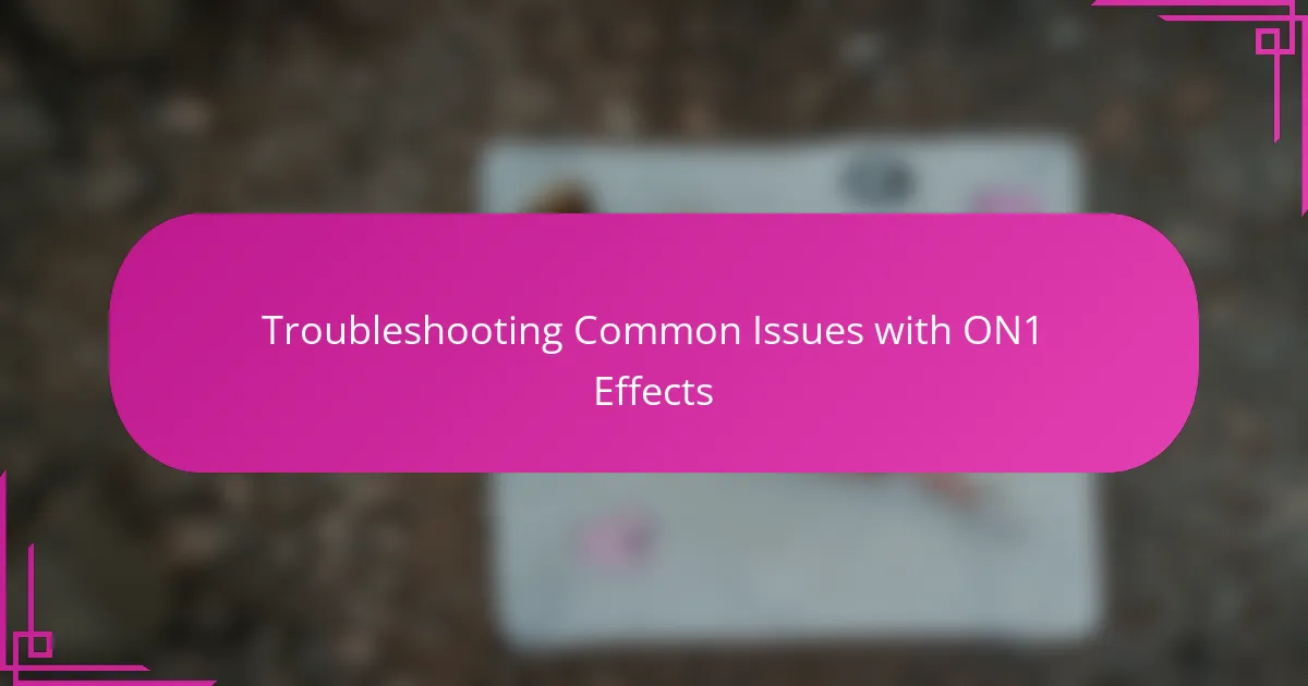 Troubleshooting Common Issues with ON1 Effects