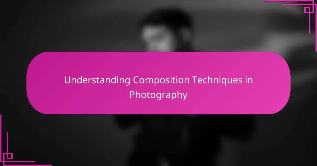 Understanding Composition Techniques in Photography