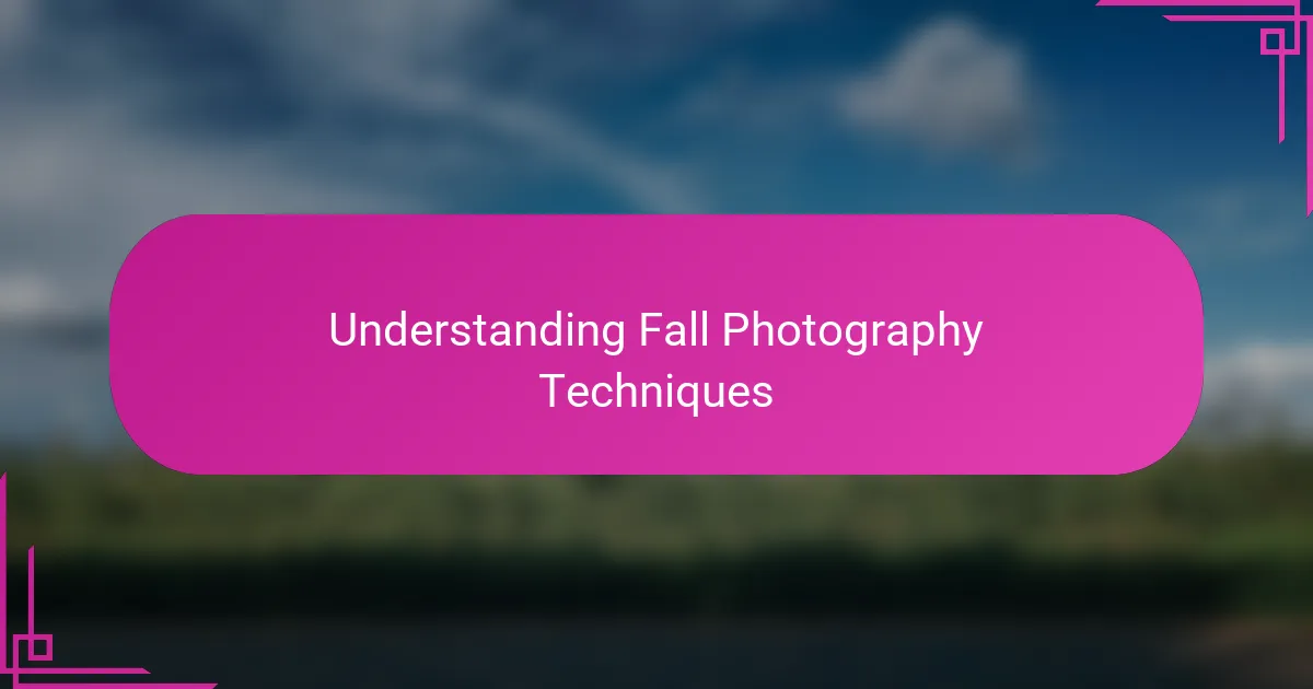 Understanding Fall Photography Techniques