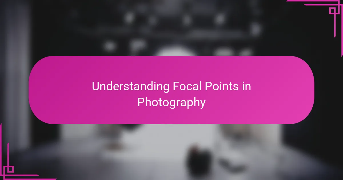 Understanding Focal Points in Photography