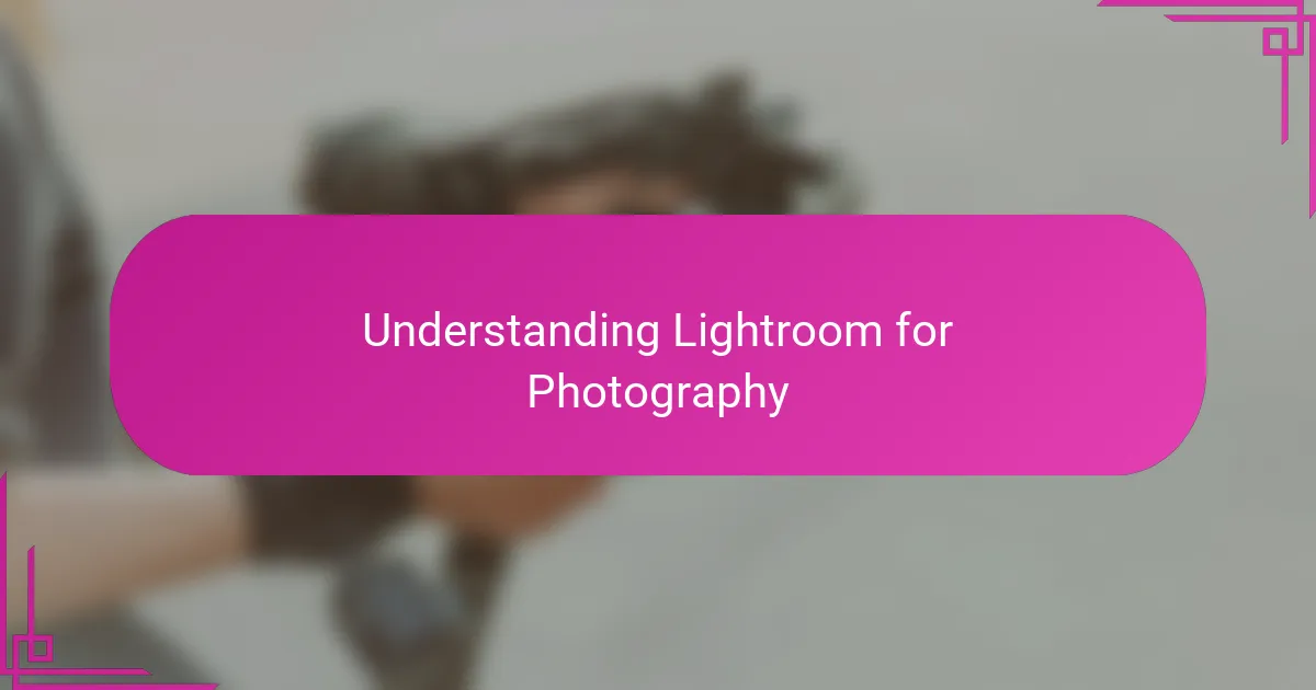 Understanding Lightroom for Photography