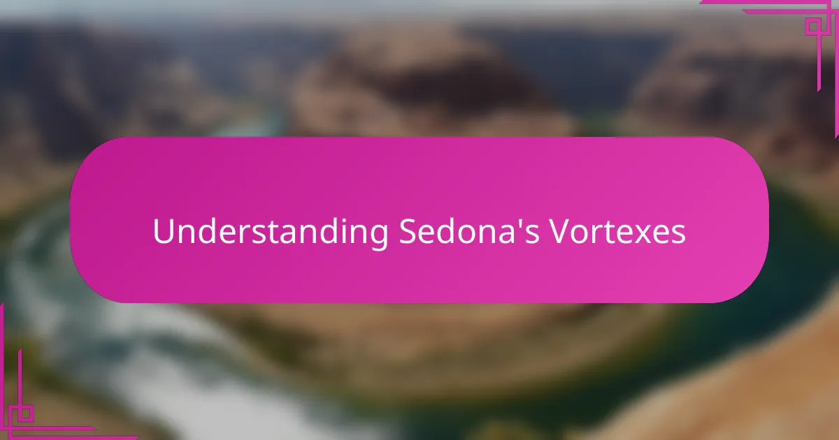 Understanding Sedona's Vortexes