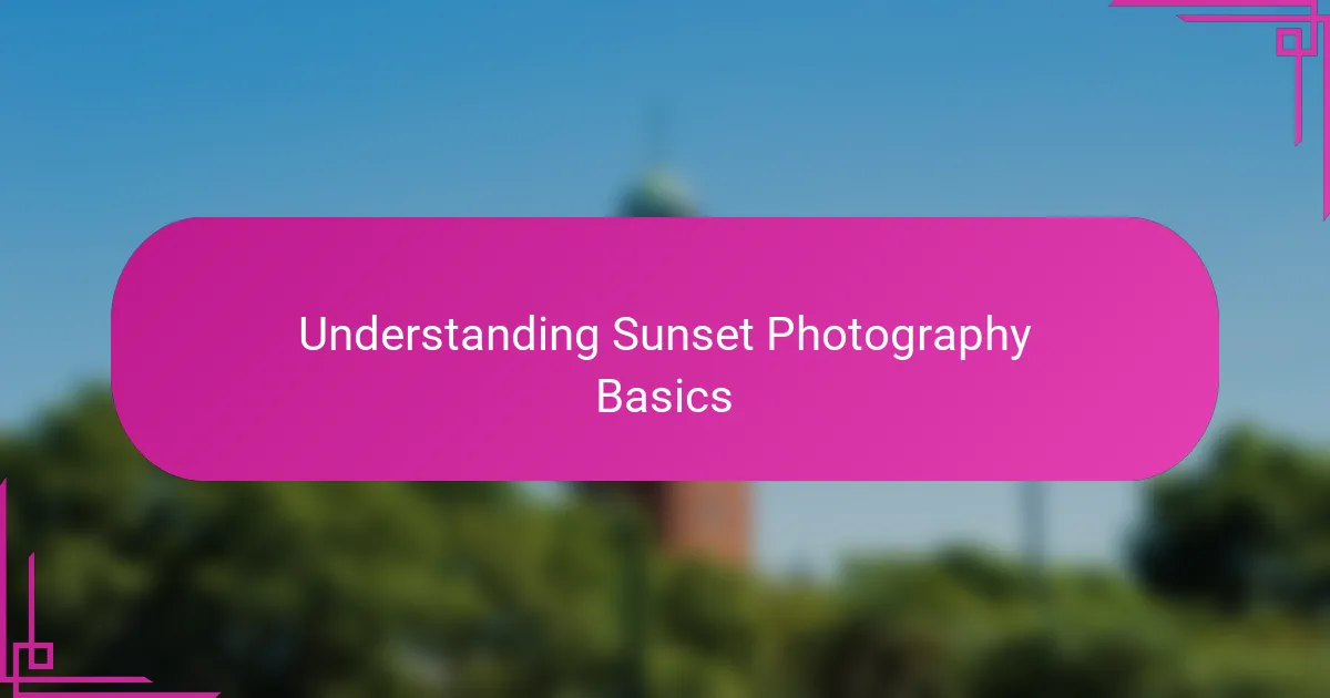 Understanding Sunset Photography Basics