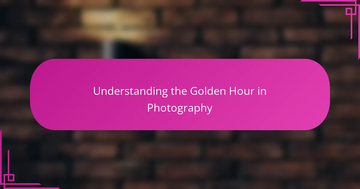 Understanding the Golden Hour in Photography