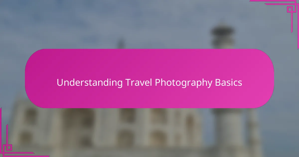 Understanding Travel Photography Basics