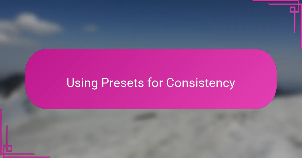 Using Presets for Consistency