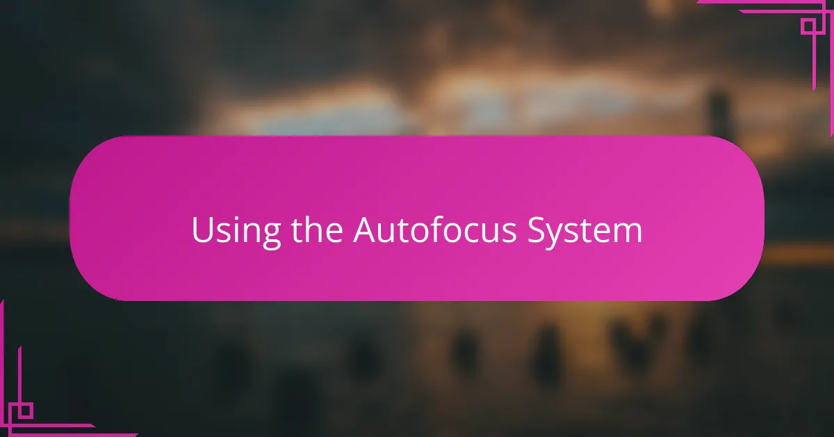 Using the Autofocus System