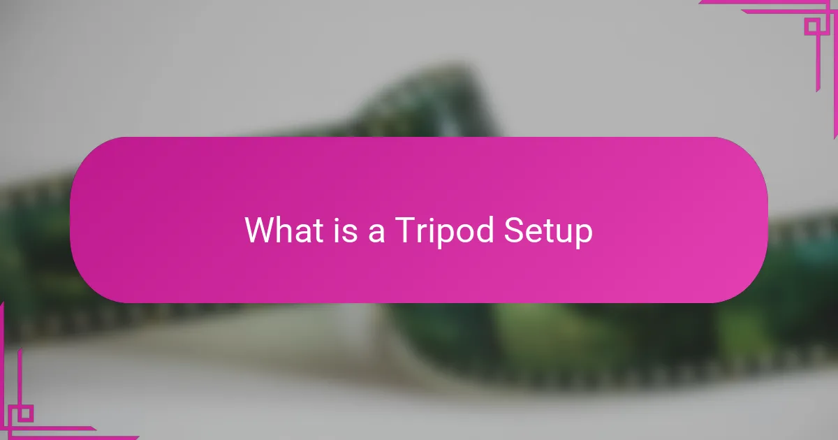 What is a Tripod Setup