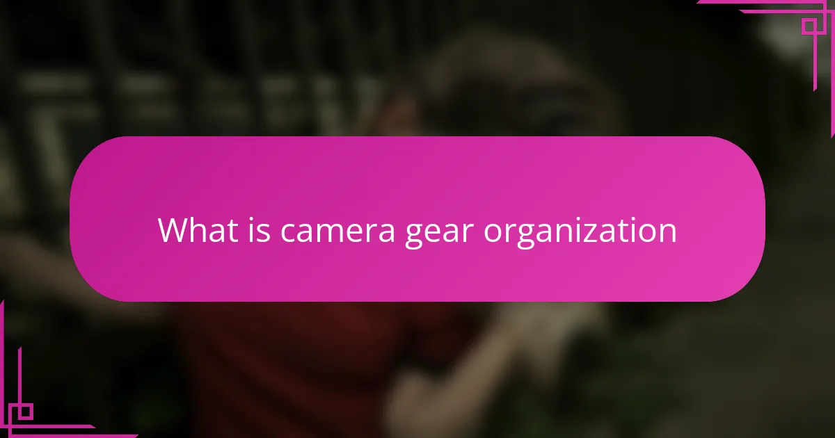 What is camera gear organization