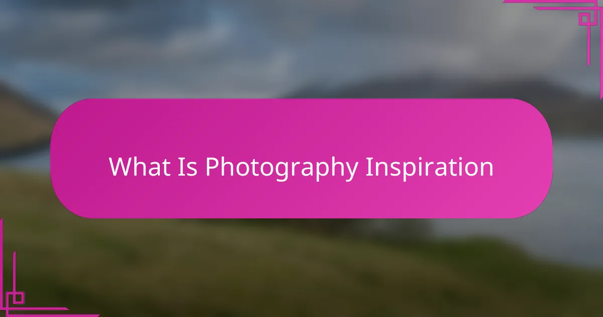 What Is Photography Inspiration